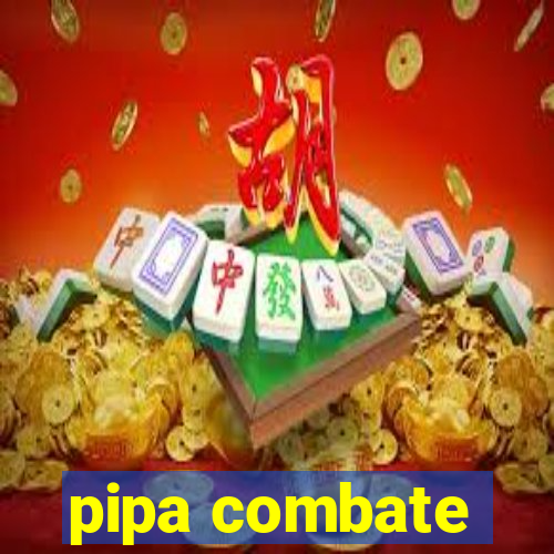 pipa combate